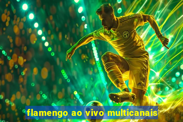 flamengo ao vivo multicanais